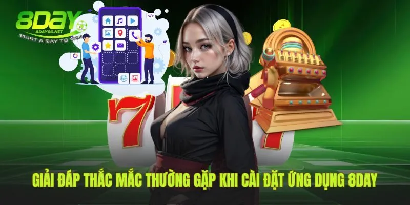 Trả lời những câu hỏi phổ biến khi cài đặt app